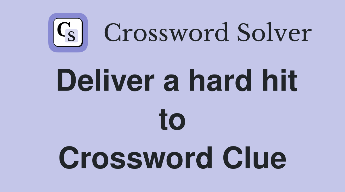 Deliver a hard hit to Crossword Clue