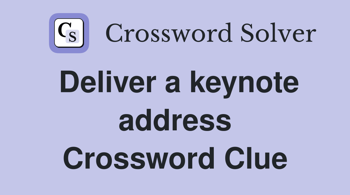 Deliver a keynote address Crossword Clue