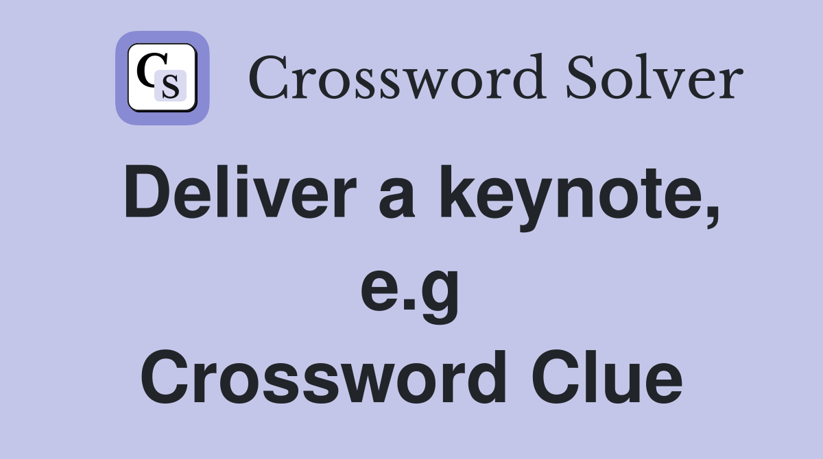 Deliver a keynote, e.g Crossword Clue