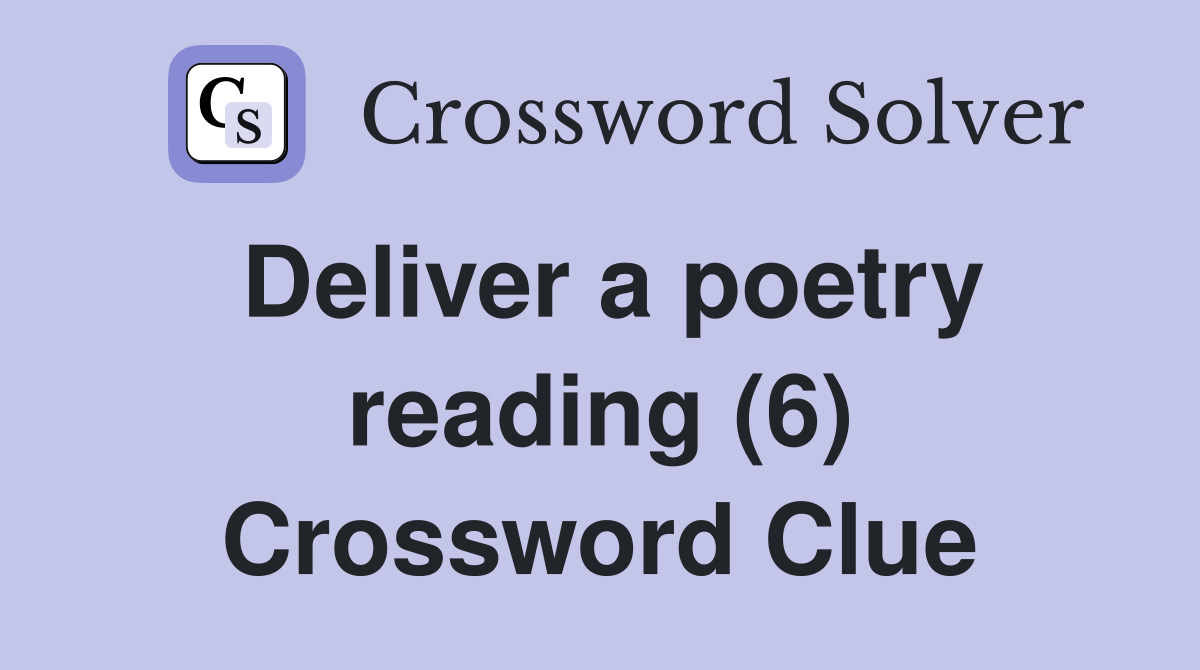 Deliver a poetry reading (6) Crossword Clue