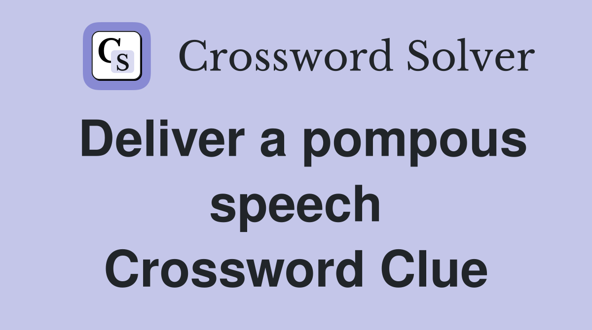 Deliver a pompous speech Crossword Clue