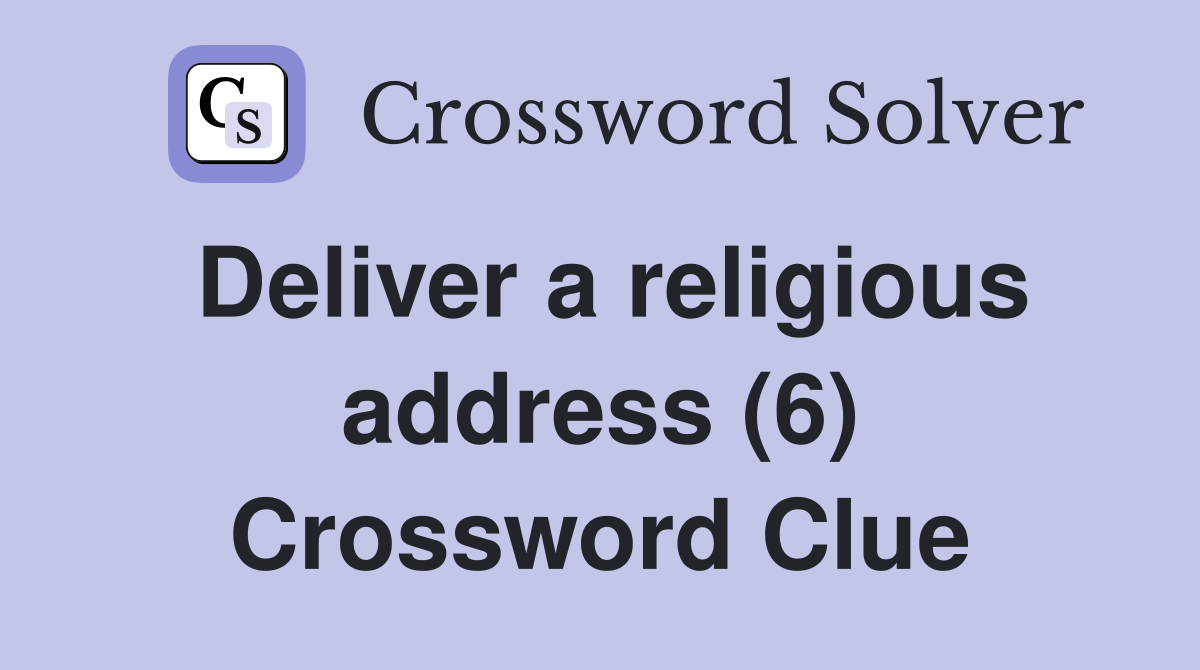 Deliver a religious address (6) Crossword Clue