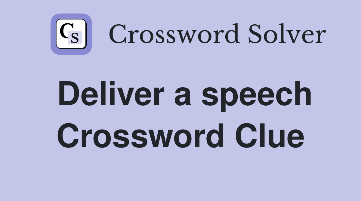 Deliver a speech Crossword Clue