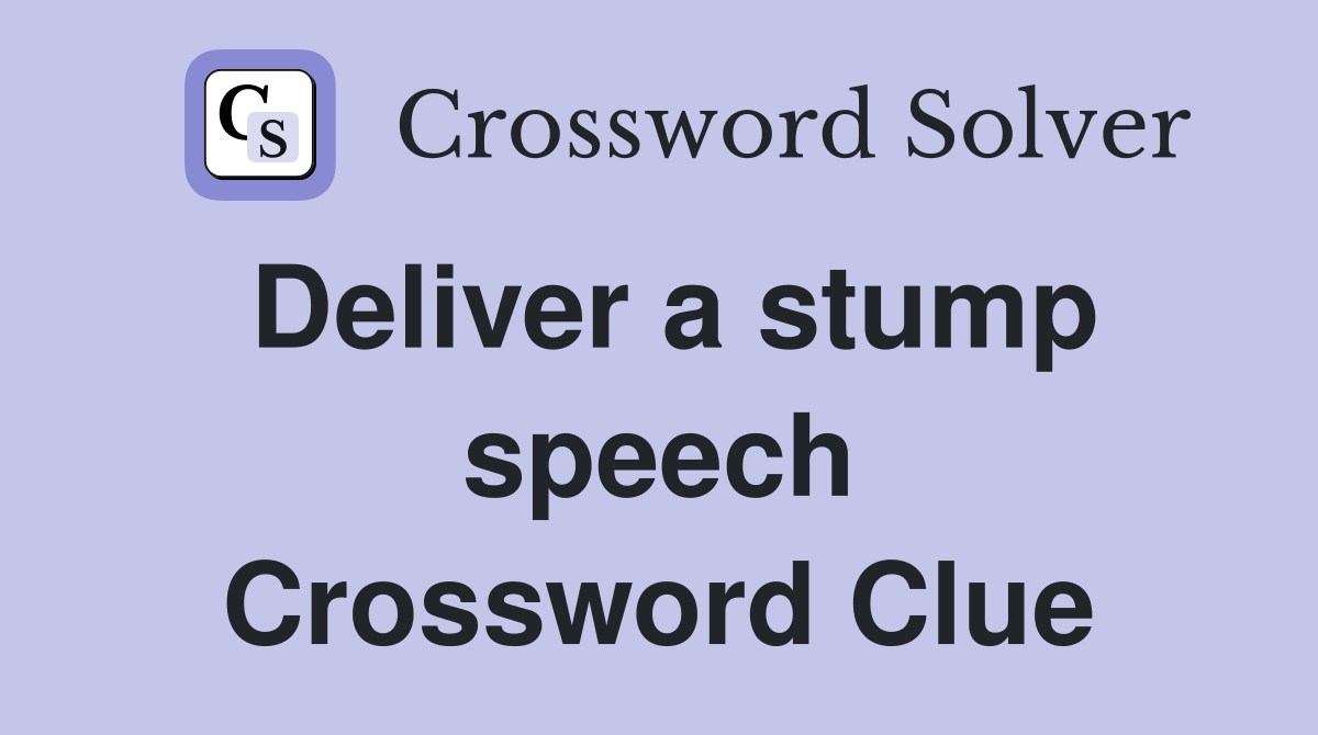 Deliver a stump speech Crossword Clue