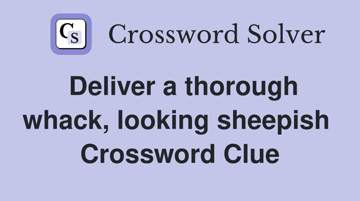 Deliver a thorough whack, looking sheepish  Crossword Clue