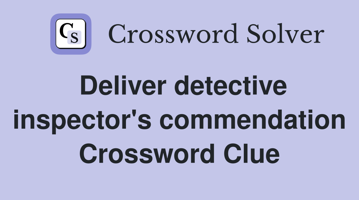 Deliver detective inspector's commendation Crossword Clue