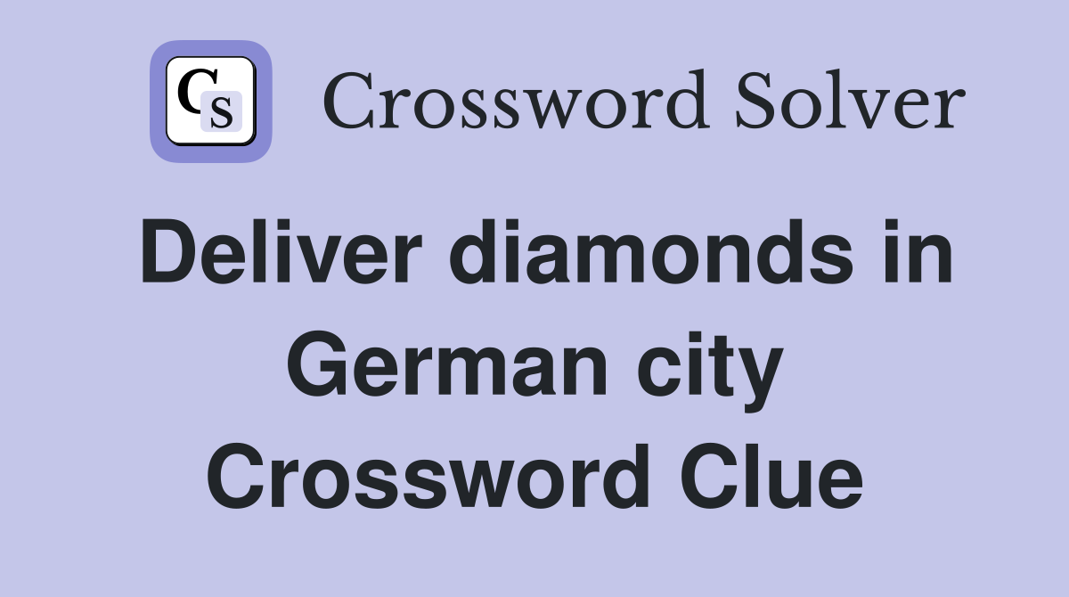 Deliver diamonds in German city Crossword Clue