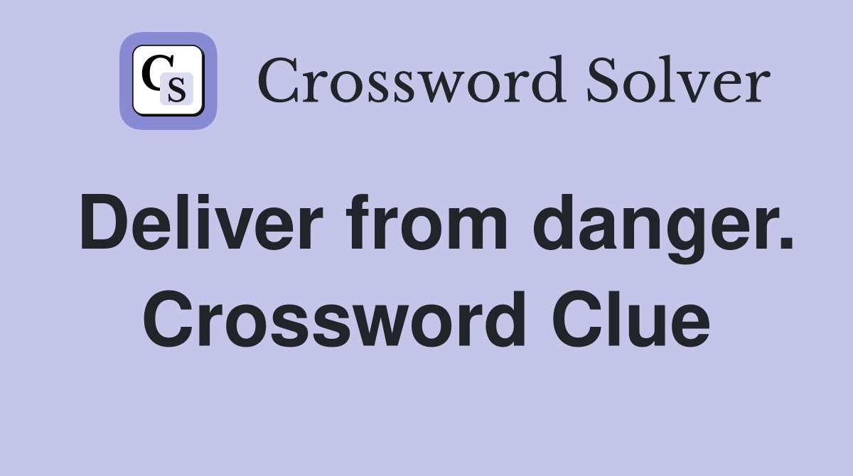 Deliver from danger. Crossword Clue