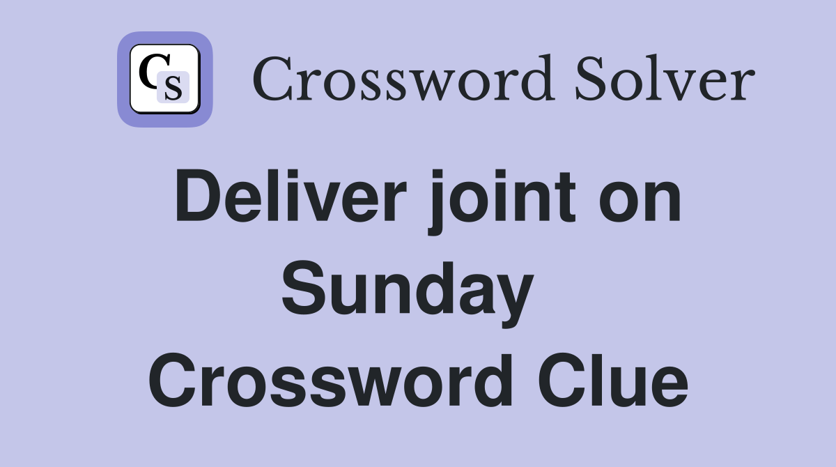 Deliver joint on Sunday  Crossword Clue
