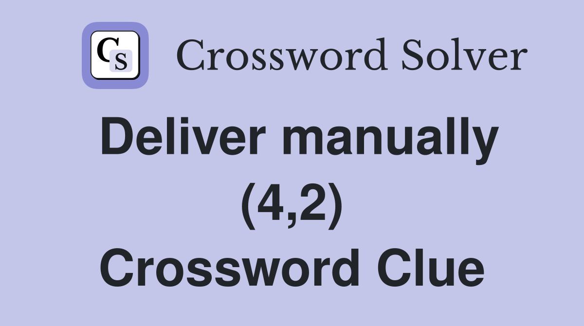 Deliver manually (4,2) Crossword Clue