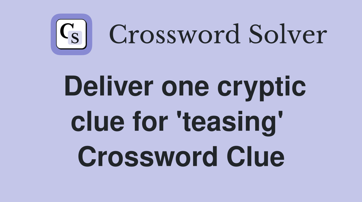 Deliver one cryptic clue for 'teasing'  Crossword Clue
