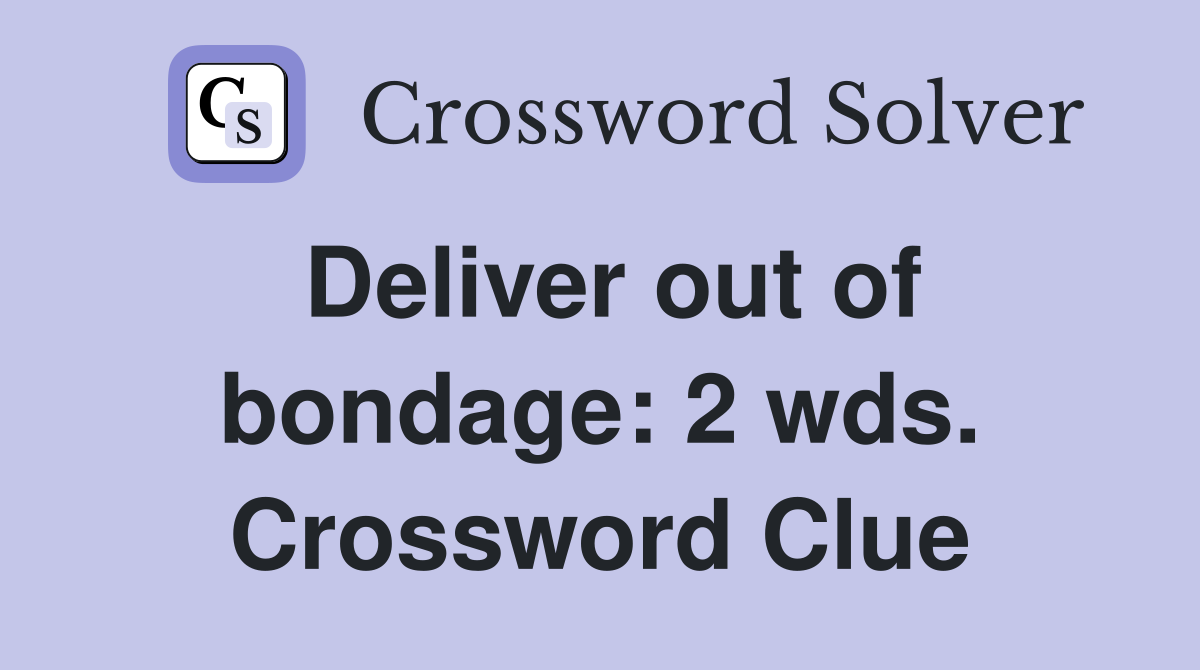 Deliver out of bondage: 2 wds. Crossword Clue