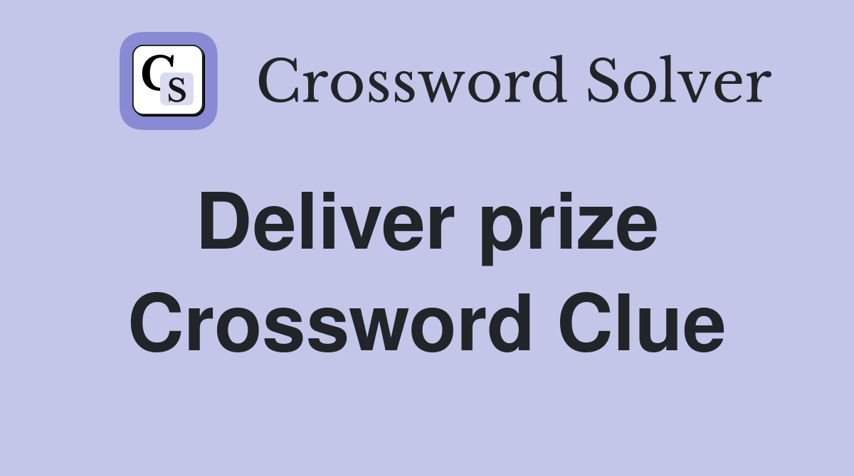 Deliver prize  Crossword Clue