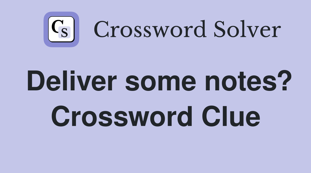Deliver some notes? Crossword Clue