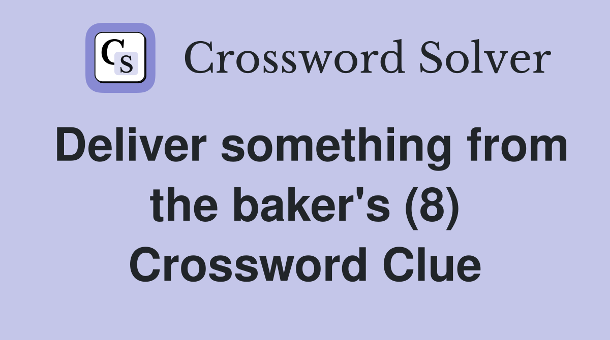 Deliver something from the baker's (8) Crossword Clue
