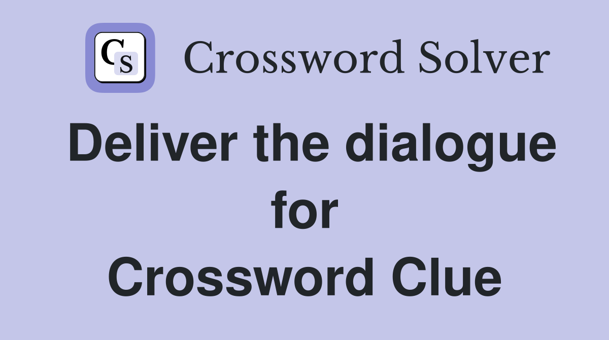 Deliver the dialogue for Crossword Clue