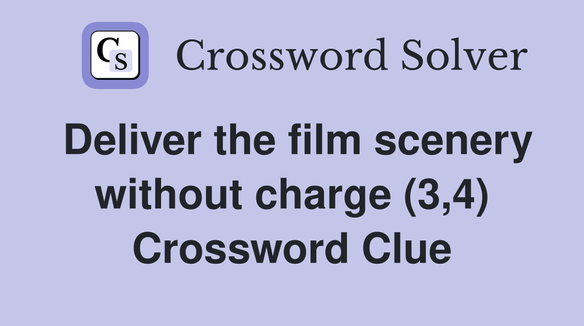 Deliver the film scenery without charge (3,4) Crossword Clue