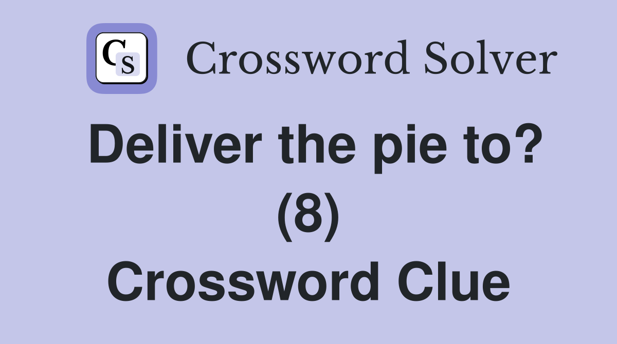 Deliver the pie to? (8) Crossword Clue