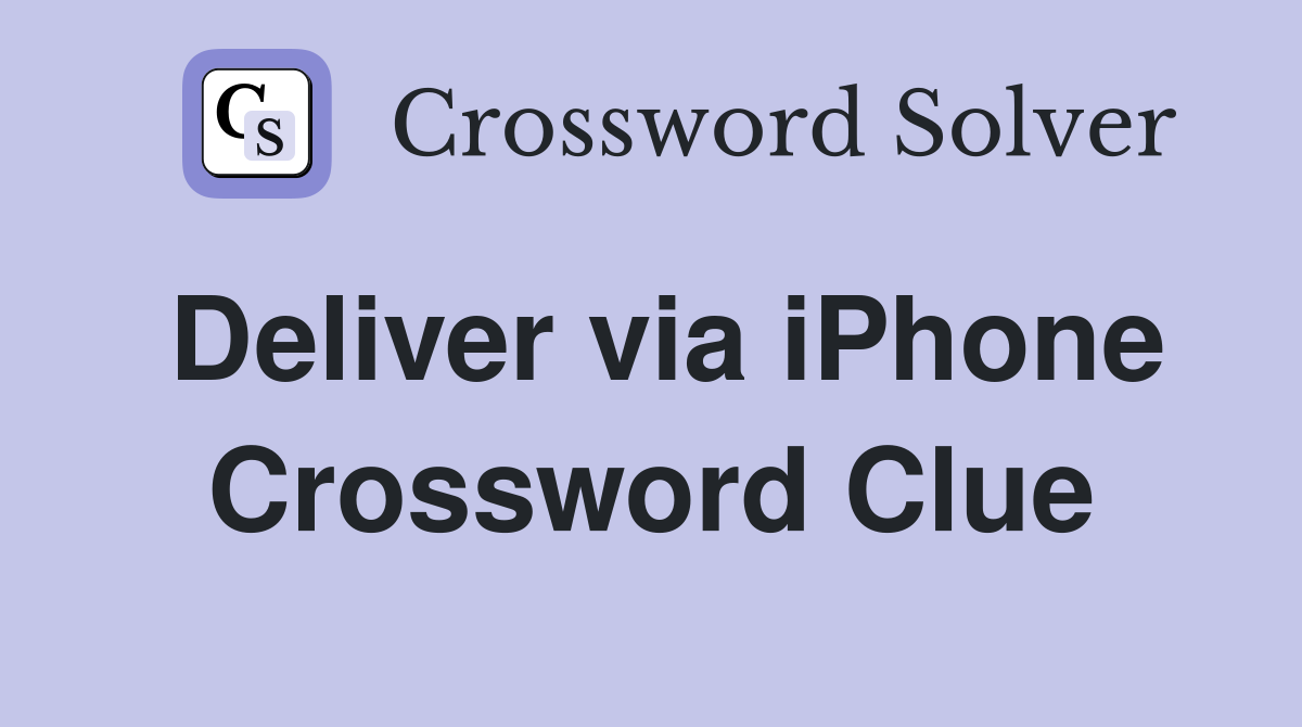 Deliver via iPhone Crossword Clue