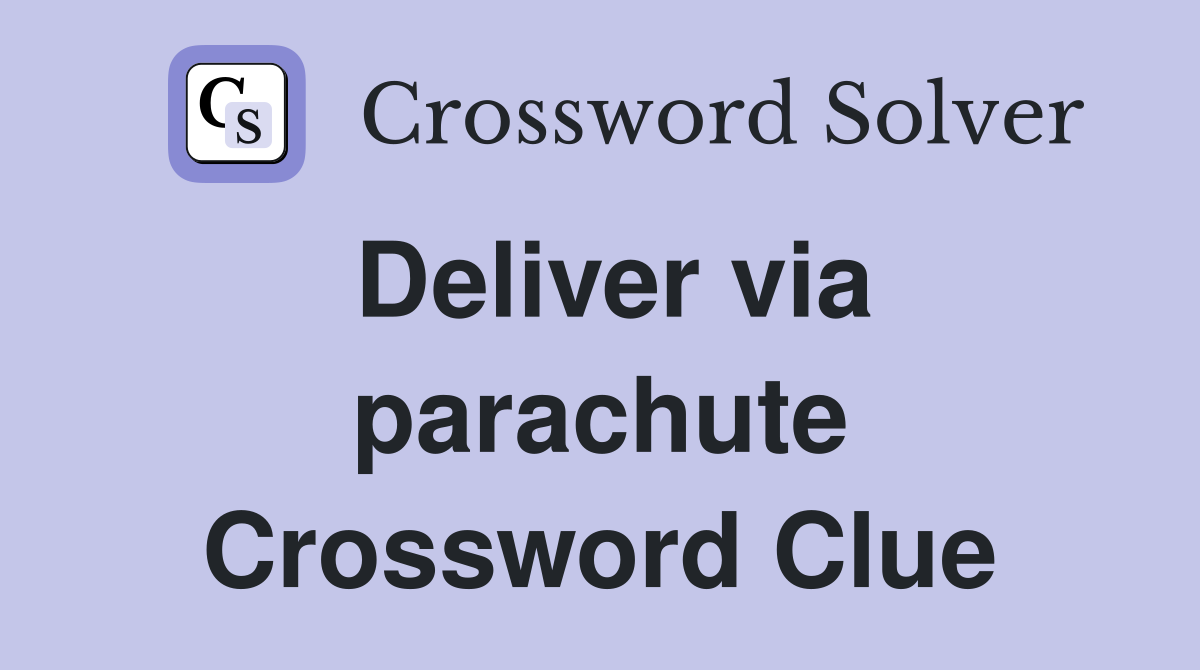Deliver via parachute Crossword Clue