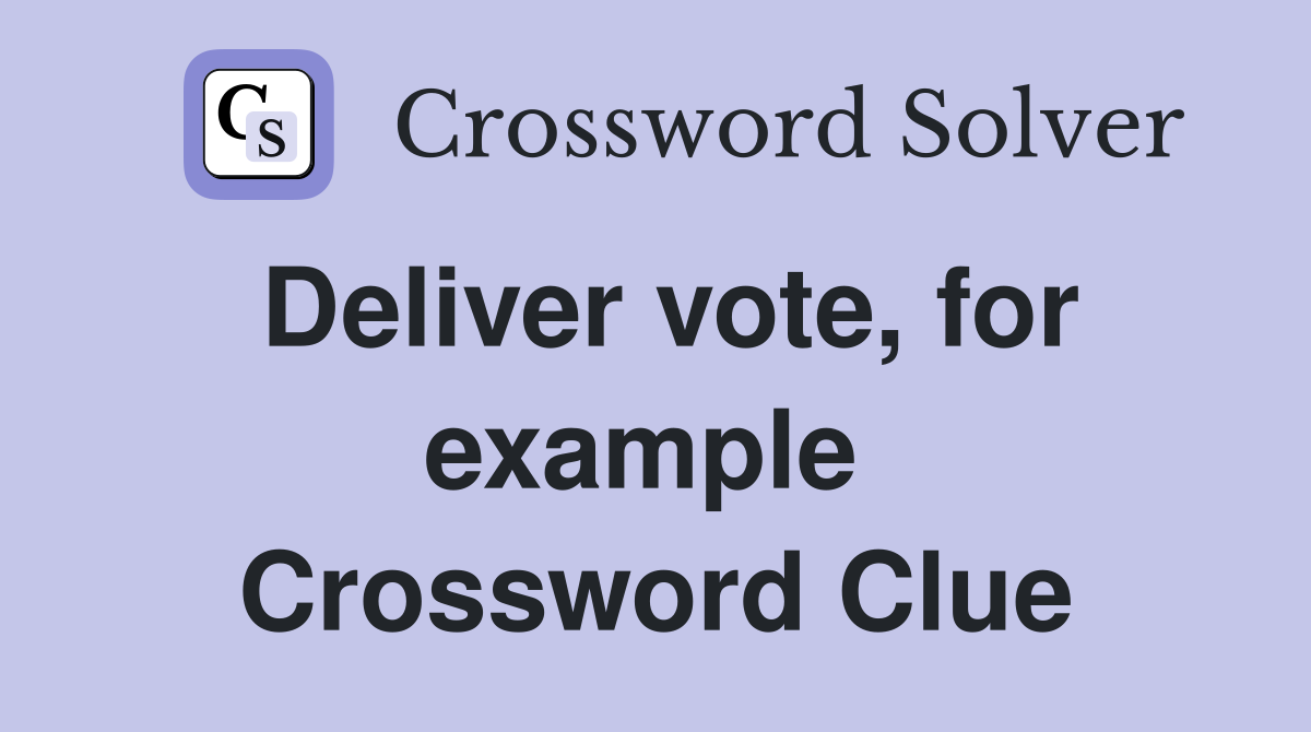 Deliver vote, for example  Crossword Clue