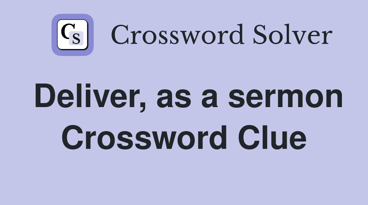 Deliver, as a sermon Crossword Clue
