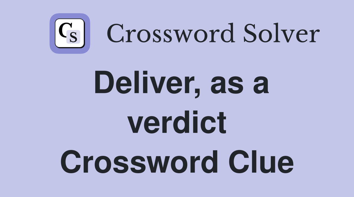 Deliver, as a verdict Crossword Clue