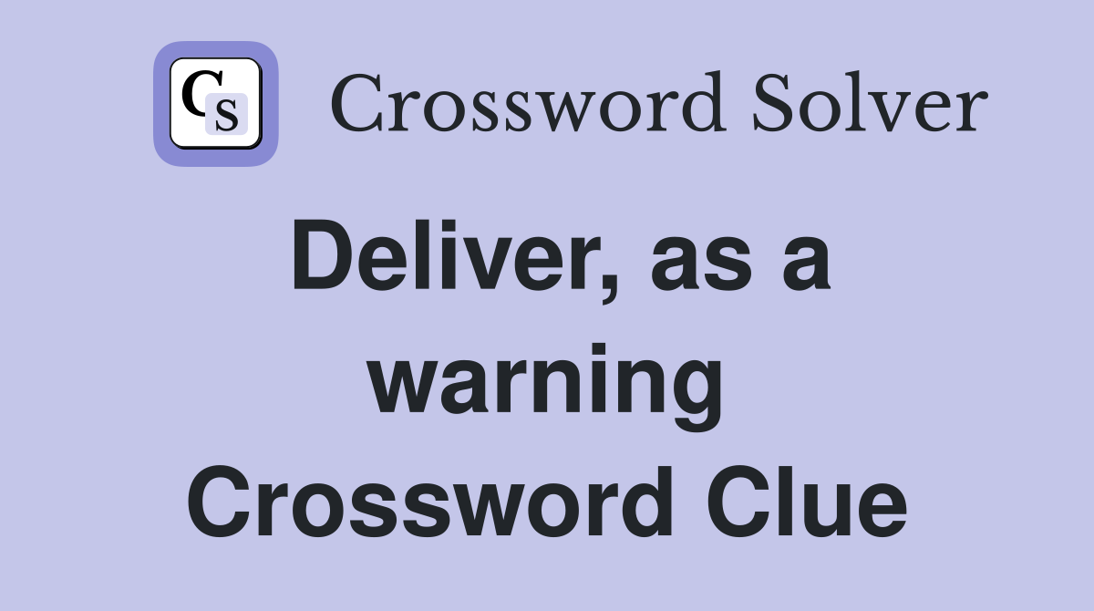 Deliver, as a warning Crossword Clue