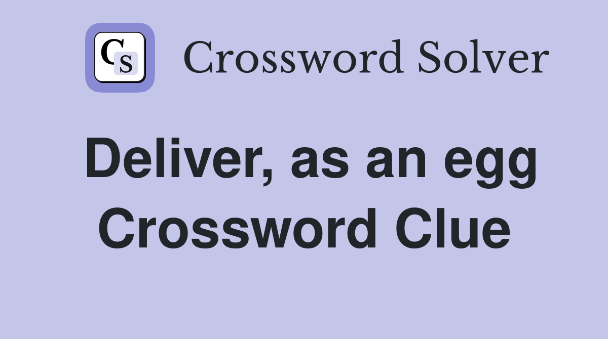 Deliver, as an egg Crossword Clue