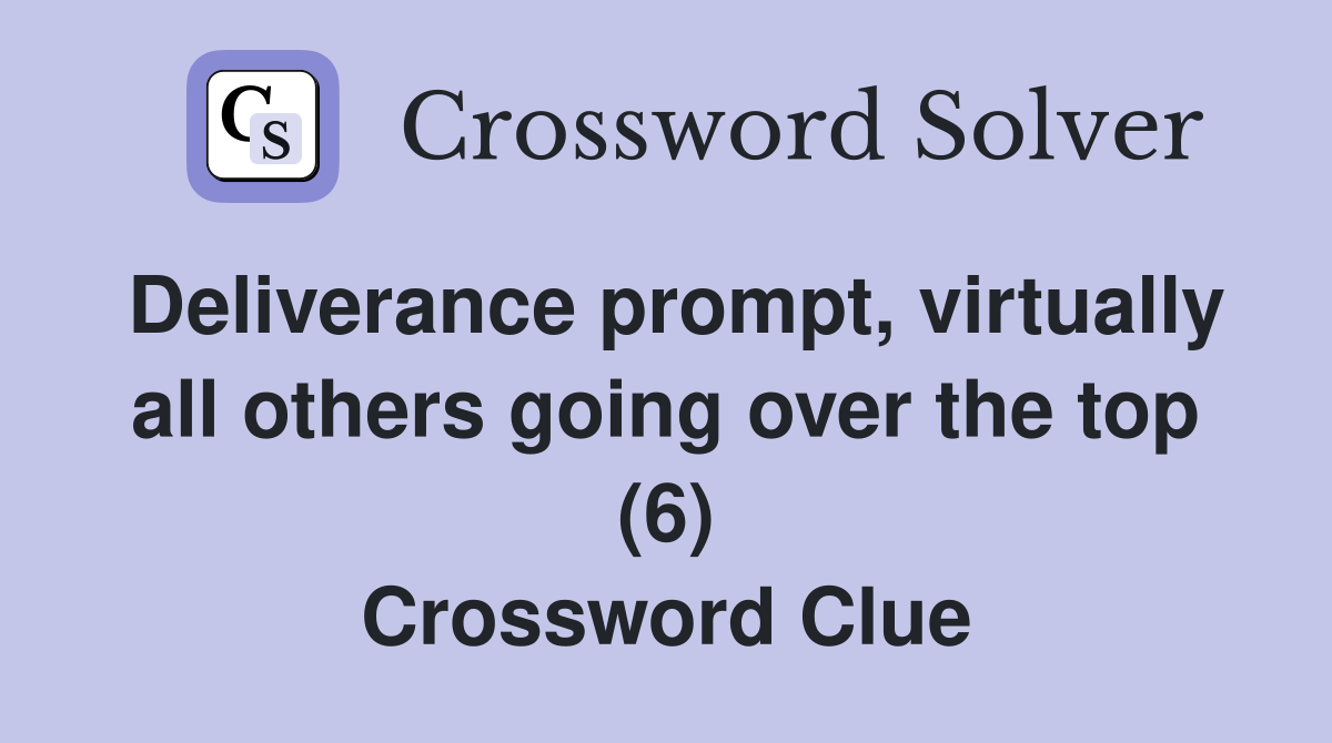 Deliverance prompt, virtually all others going over the top (6) Crossword Clue