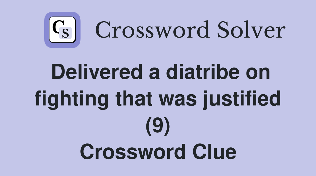 Delivered a diatribe on fighting that was justified (9) Crossword Clue