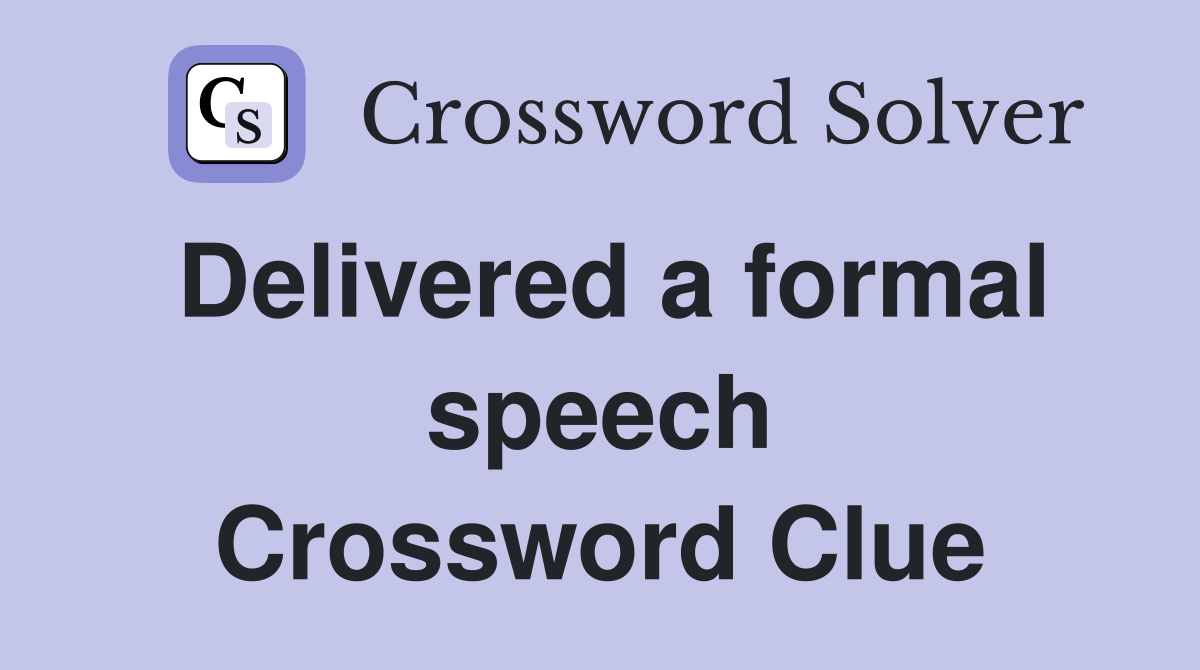 Delivered a formal speech Crossword Clue