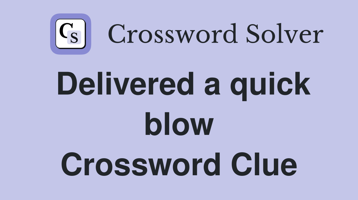 Delivered a quick blow Crossword Clue