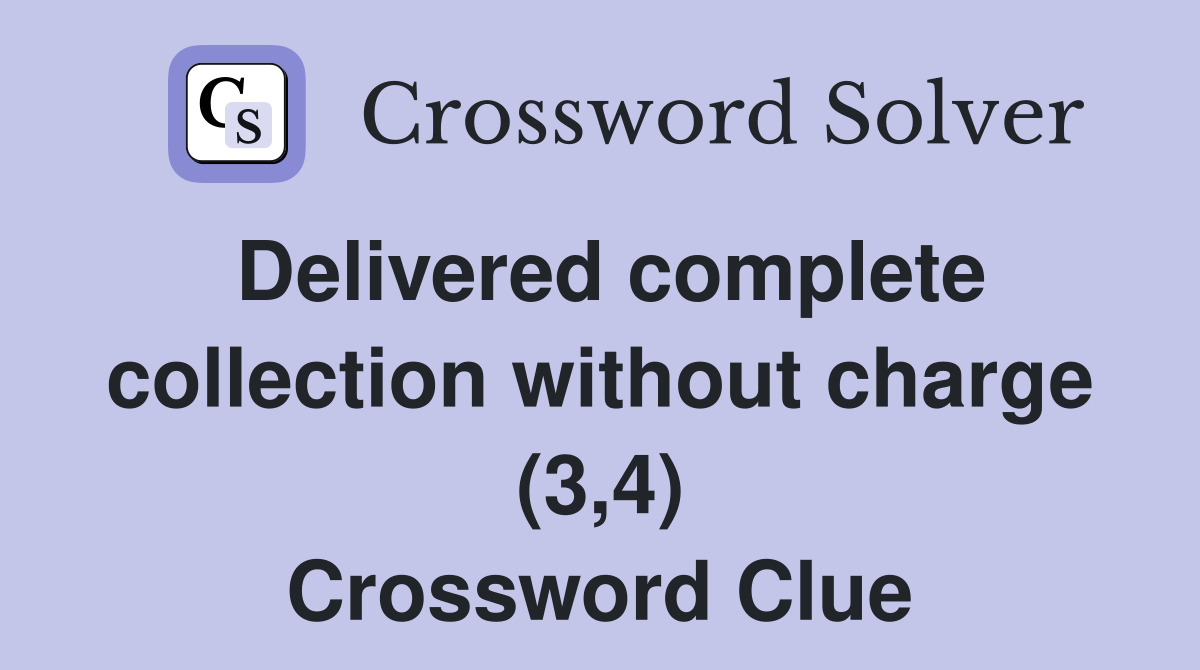 Delivered complete collection without charge (3,4) Crossword Clue