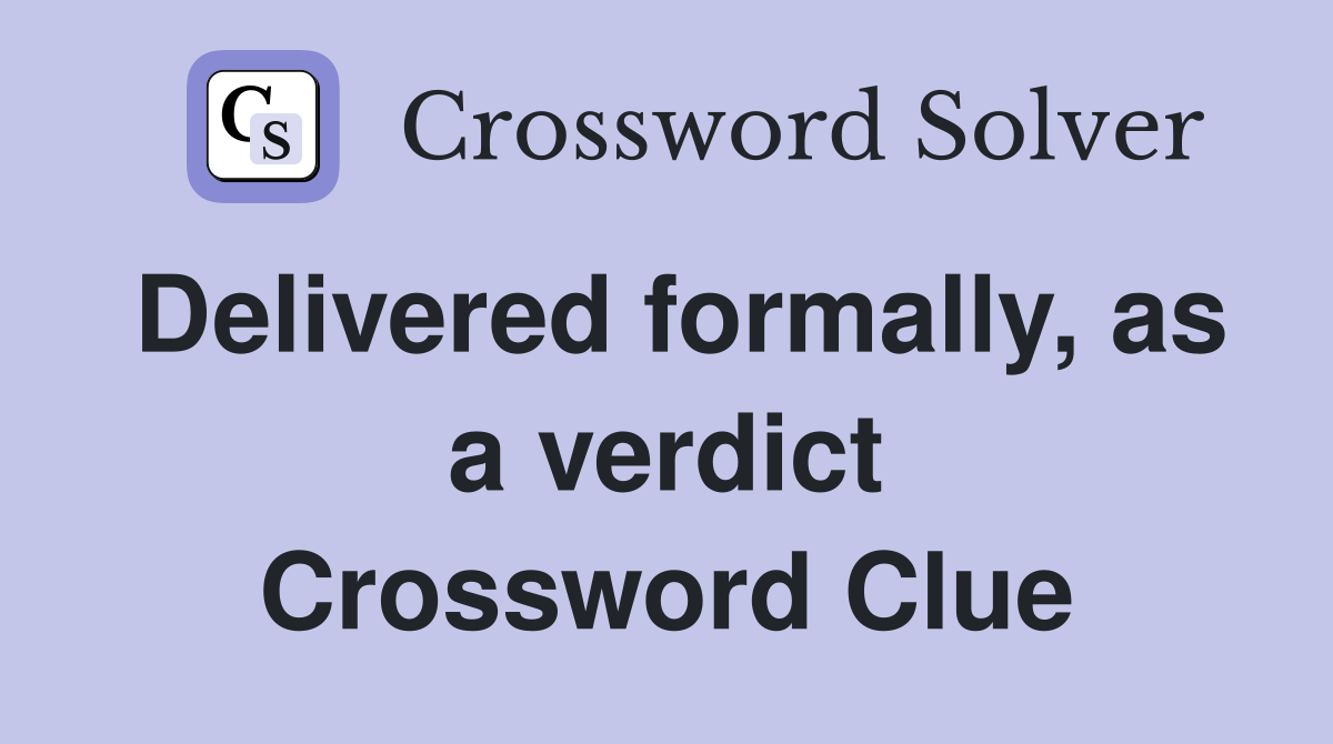 Delivered formally, as a verdict Crossword Clue