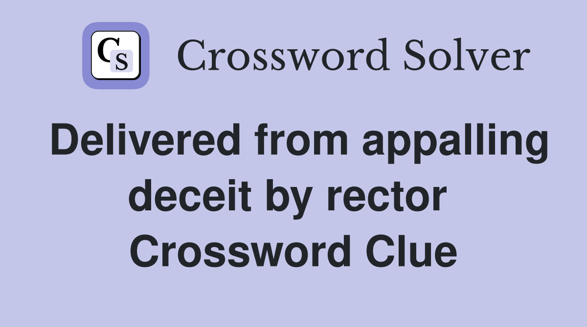 Delivered from appalling deceit by rector  Crossword Clue
