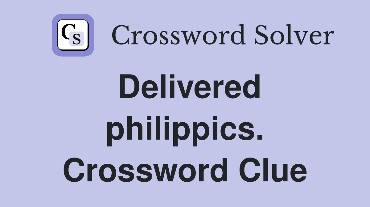 Delivered philippics. Crossword Clue