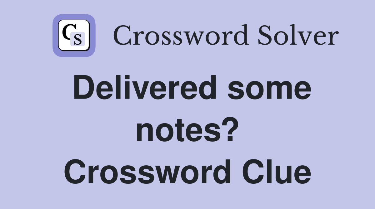 Delivered some notes? Crossword Clue