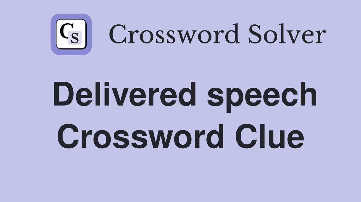Delivered speech Crossword Clue