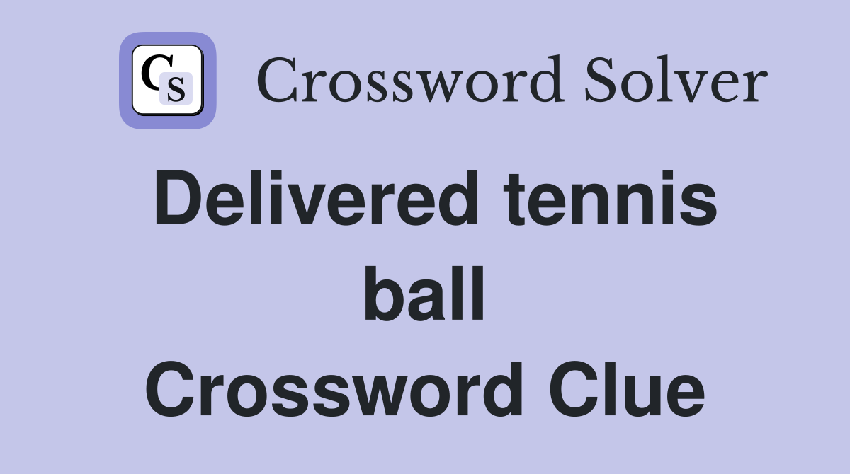 Delivered tennis ball Crossword Clue
