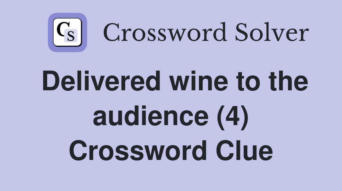 Delivered wine to the audience (4) Crossword Clue