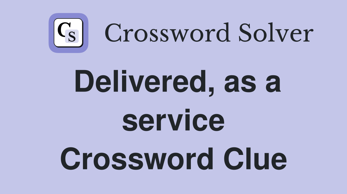 Delivered, as a service Crossword Clue