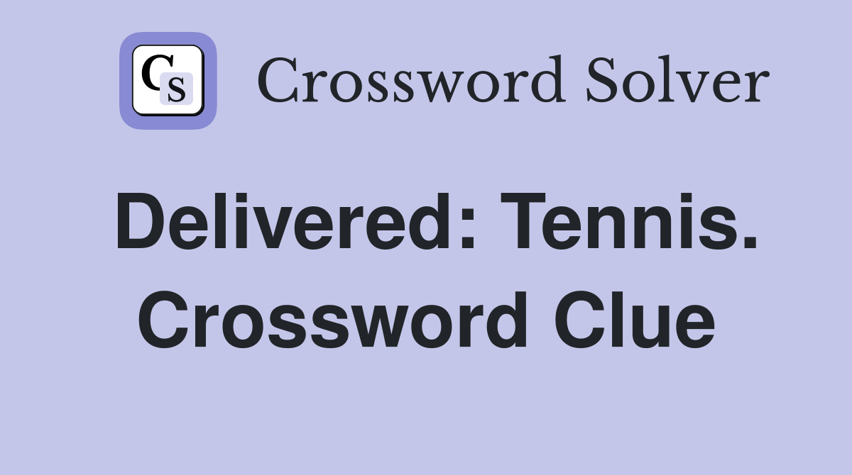 Delivered: Tennis. Crossword Clue
