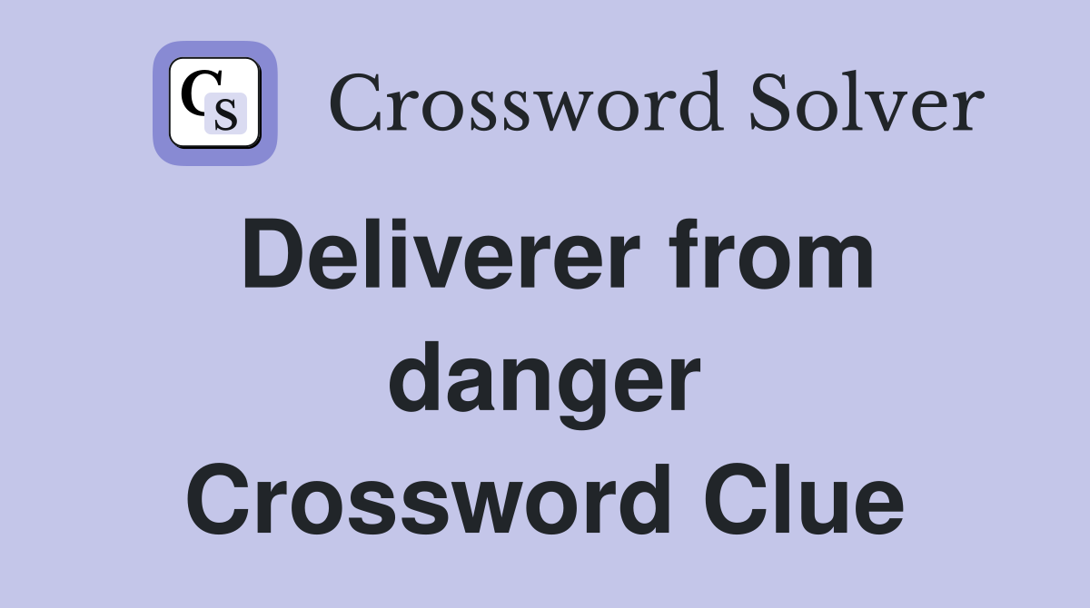 Deliverer from danger Crossword Clue