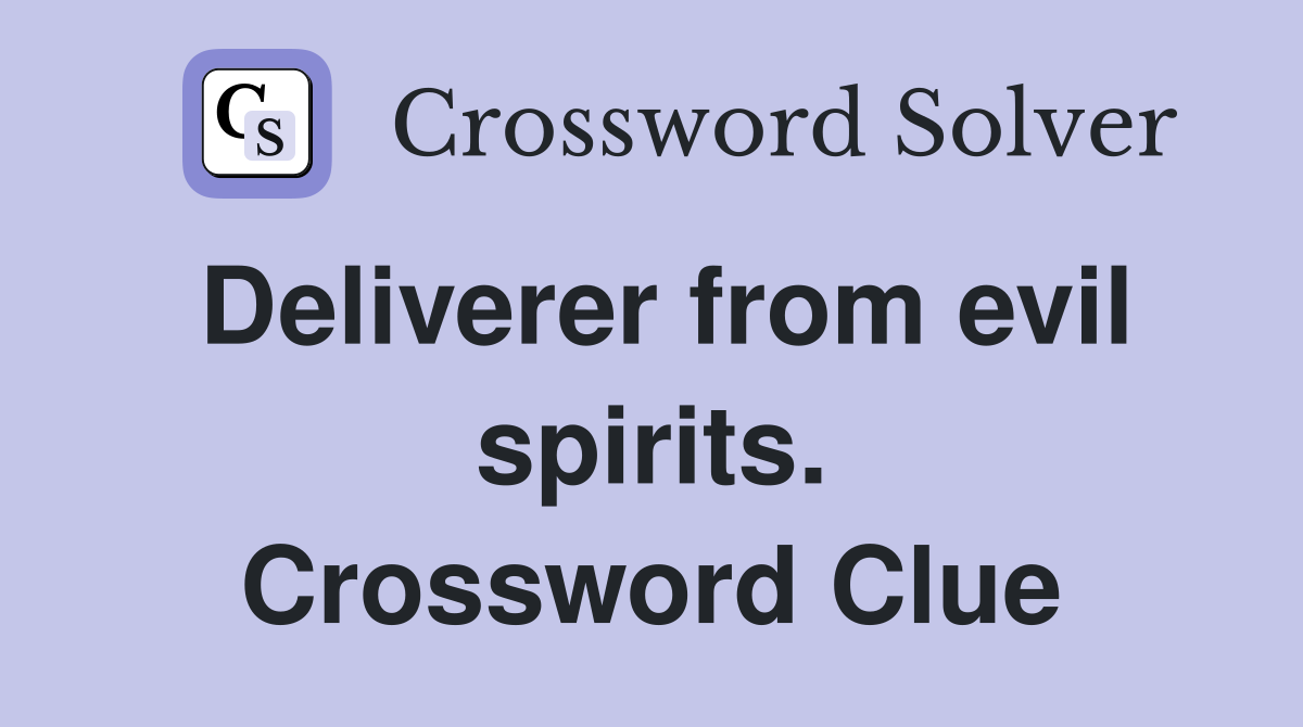 Deliverer from evil spirits. Crossword Clue