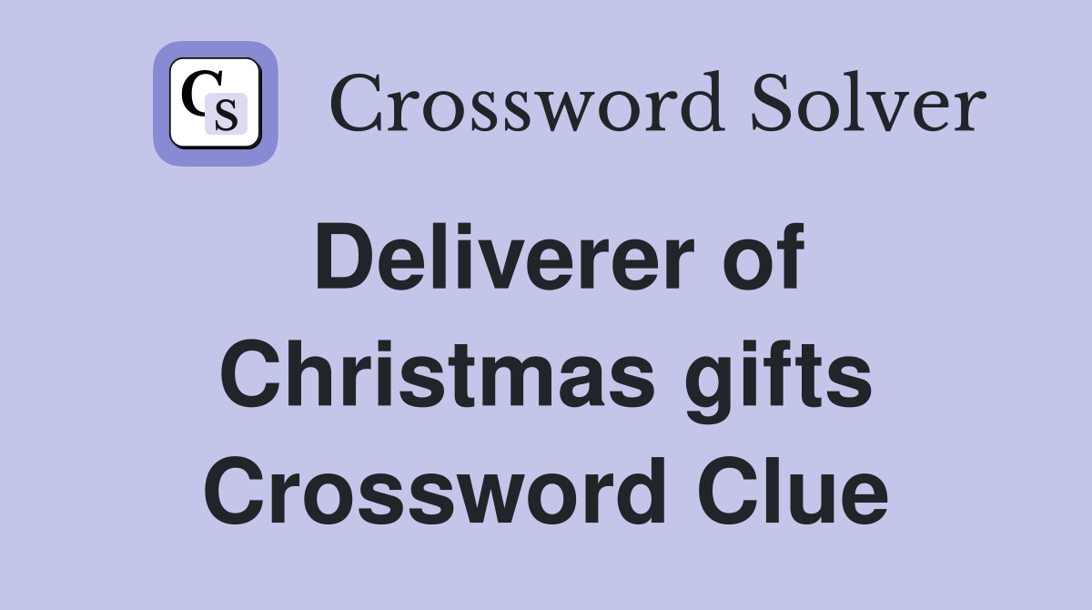 Deliverer of Christmas gifts Crossword Clue
