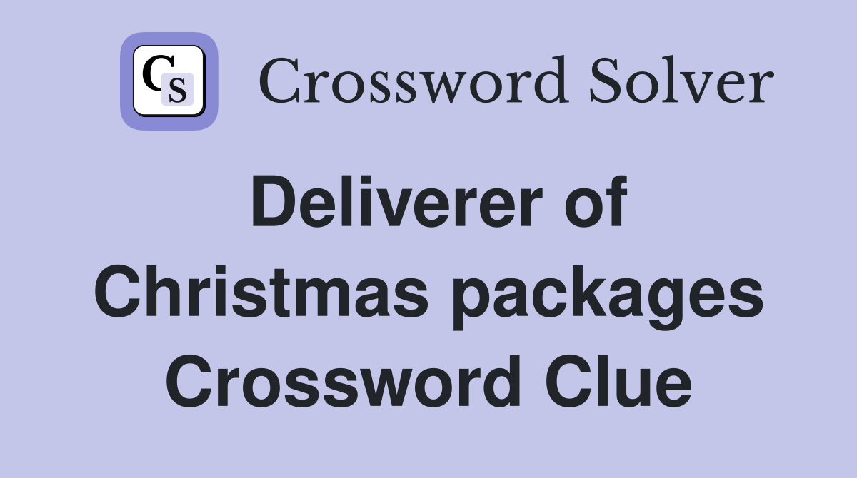 Deliverer of Christmas packages Crossword Clue