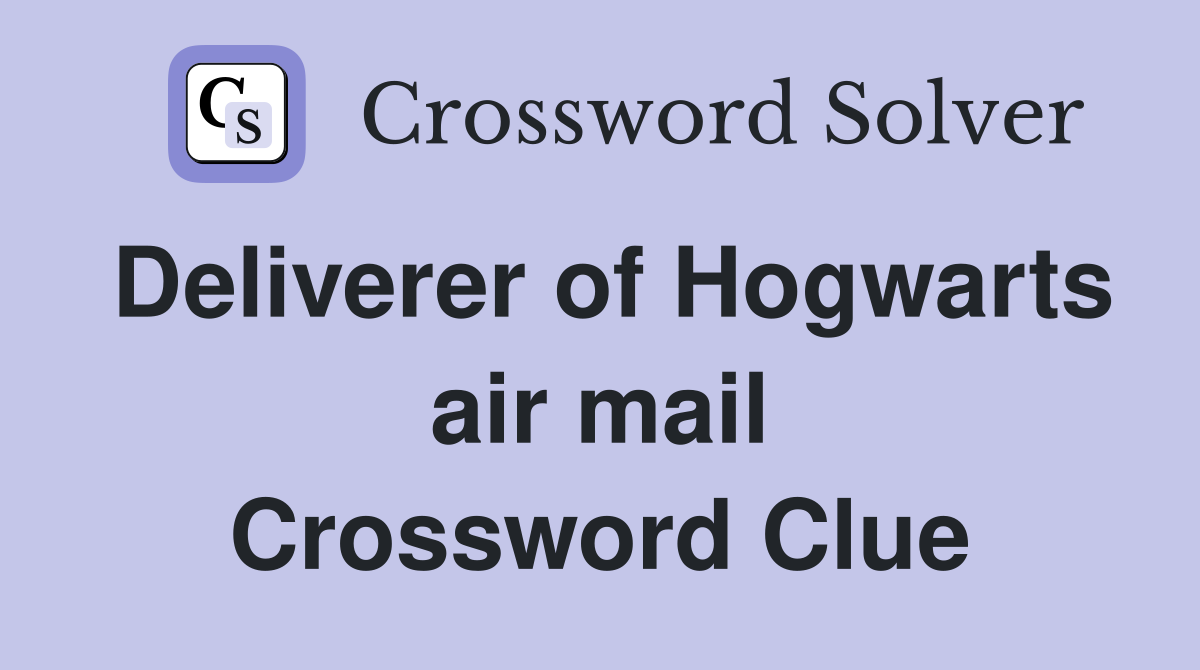 Deliverer of Hogwarts air mail Crossword Clue
