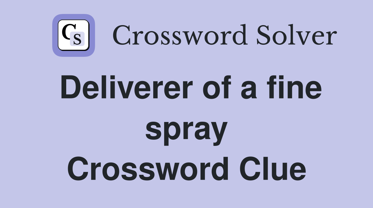 Deliverer of a fine spray Crossword Clue