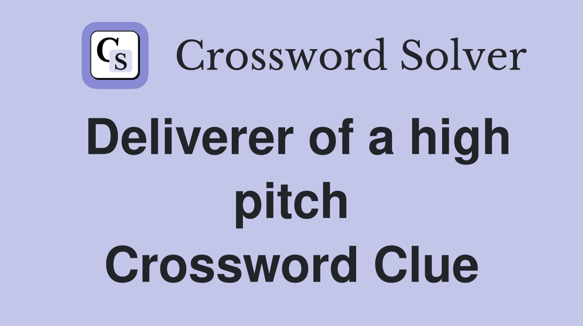 Deliverer of a high pitch Crossword Clue